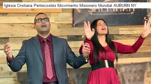 Iglesia Cristiana Pentecostés Movimiento Misionero Mundial AUBURN NY.